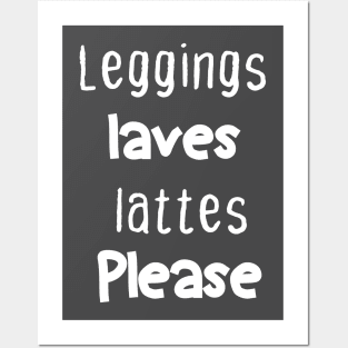 Leggings laves lattes please Posters and Art